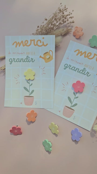 Pin's fleur- GRANDE carte "Merci de m'avoir aidé à grandir"