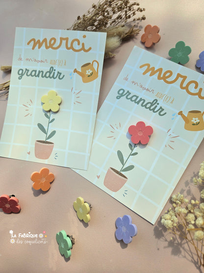 Pin's fleur- GRANDE carte "Merci de m'avoir aidé à grandir"